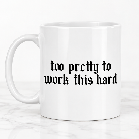 Too Pretty to Work This Hard gothic 11oz mug